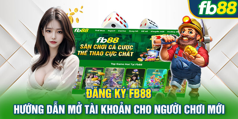 Đăng Ký FB88 – Hướng Dẫn Mở Tài Khoản Cho Người Chơi Mới