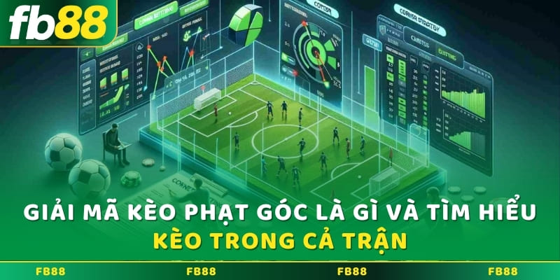 Giải mã kèo phạt góc là gì và tìm hiểu kèo trong cả trận