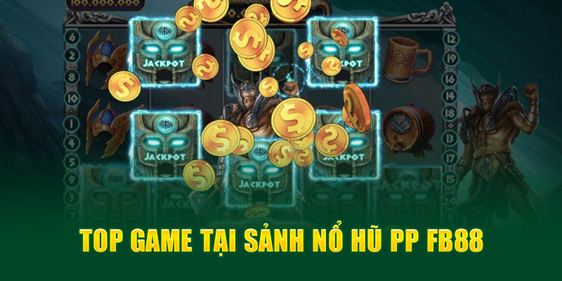 Top game tại sảnh nổ hũ PP fb88