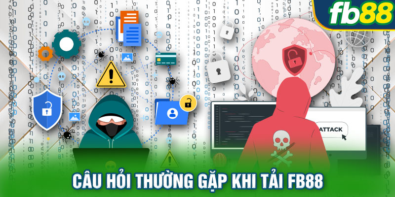 Câu hỏi thường gặp khi tải FB88