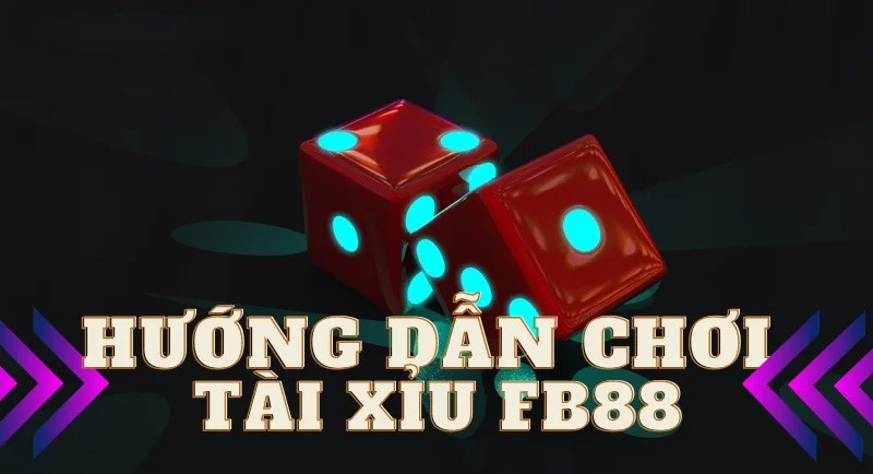 Hướng dẫn cách chơi tài xỉu FB88 cực chuẩn