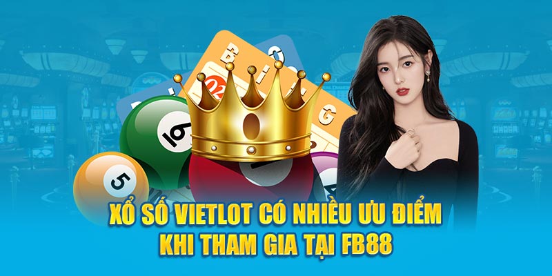 Xổ số Vietlott có nhiều ưu điểm khi tham gia tại Fb88