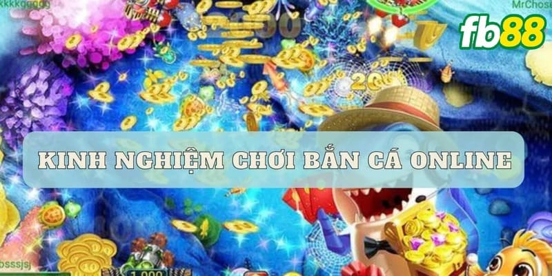 Chiến thuật chơi bắn cá từ cao thủ